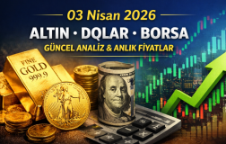 03 Nisan 2026 Güncel Altın, Dolar ve Borsa Analizi (Anlık Veriler)